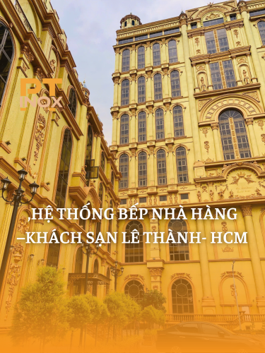 HỆ THỐNG BẾP NHÀ HÀNG –KHÁCH SẠN LÊ THÀNH- HCM