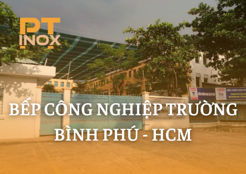 BẾP CÔNG NGHIỆP TRƯỜNG BÌNH PHÚ – HCM