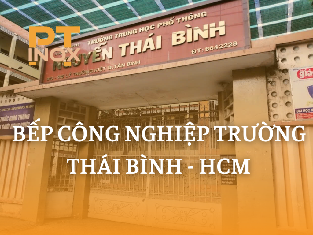 BẾP CÔNG NGHIỆP TRƯỜNG THÁI BÌNH – HCM
