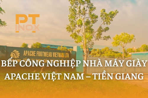 BẾP CÔNG NGHIỆP NHÀ MÁY GIÀY APACHE VIỆT NAM – TIỀN GIANG
